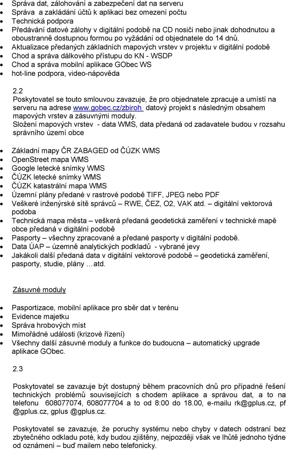 Aktualizace předaných základních mapových vrstev v projektu v digitální podobě Chod a správa dálkového přístupu do KN - WSDP Chod a správa mobilní aplikace GObec WS hot-line podpora, video-nápověda 2.