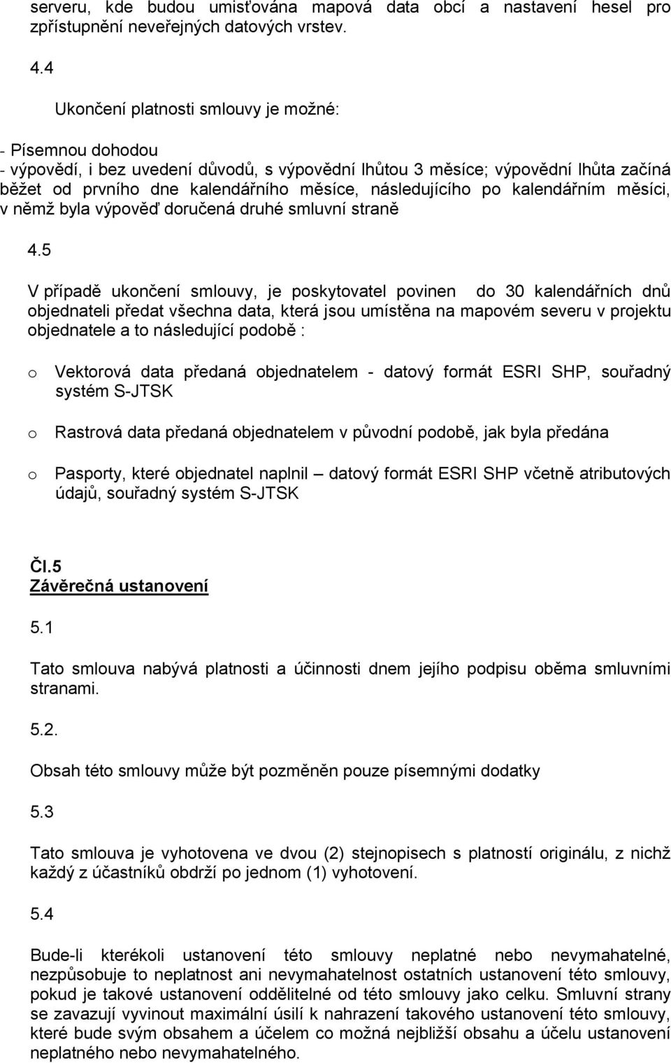 po kalendářním měsíci, v němž byla výpověď doručená druhé smluvní straně 4.