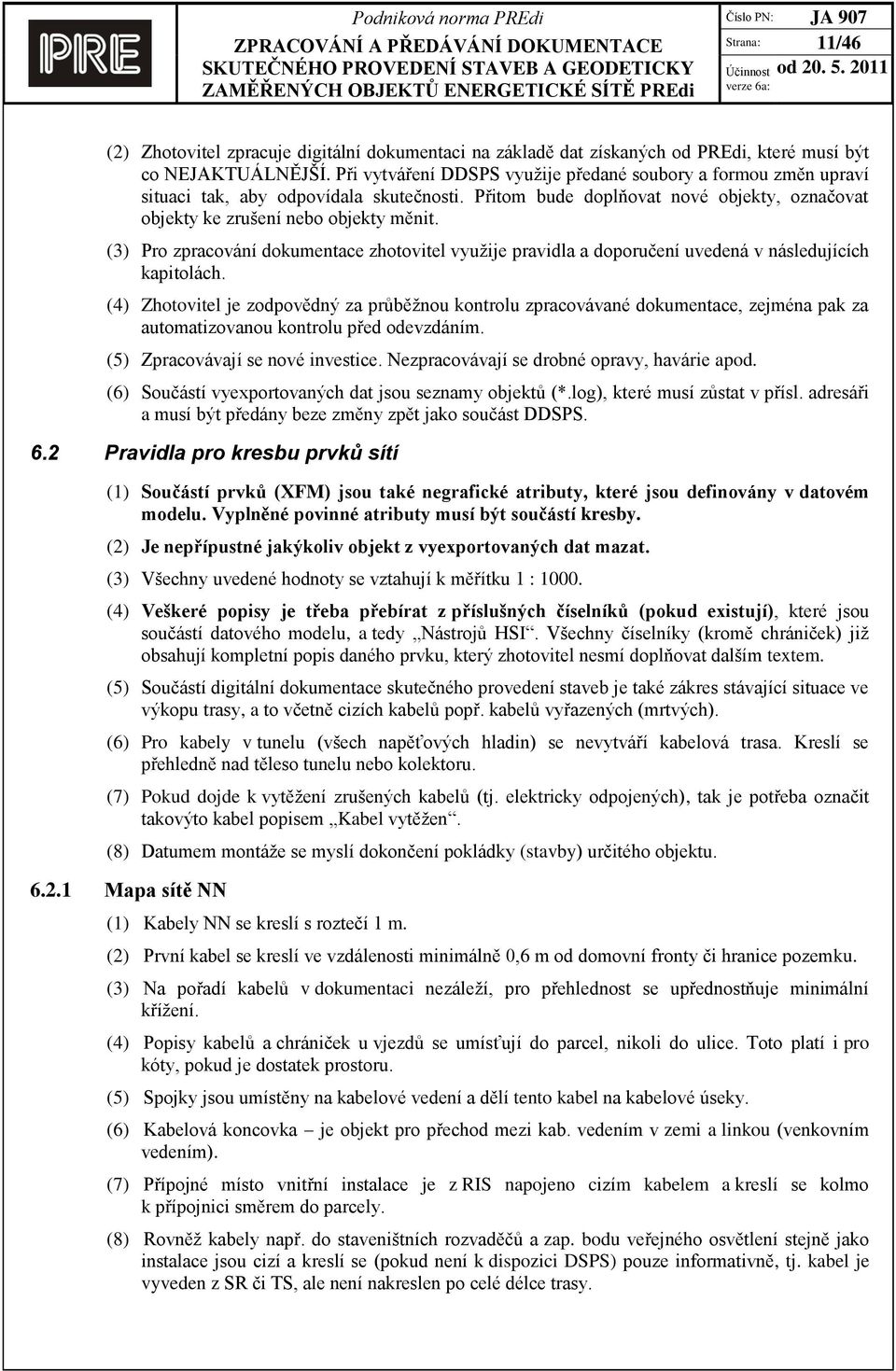 (3) Pro zpracování dokumentace zhotovitel využije pravidla a doporučení uvedená v následujících kapitolách.