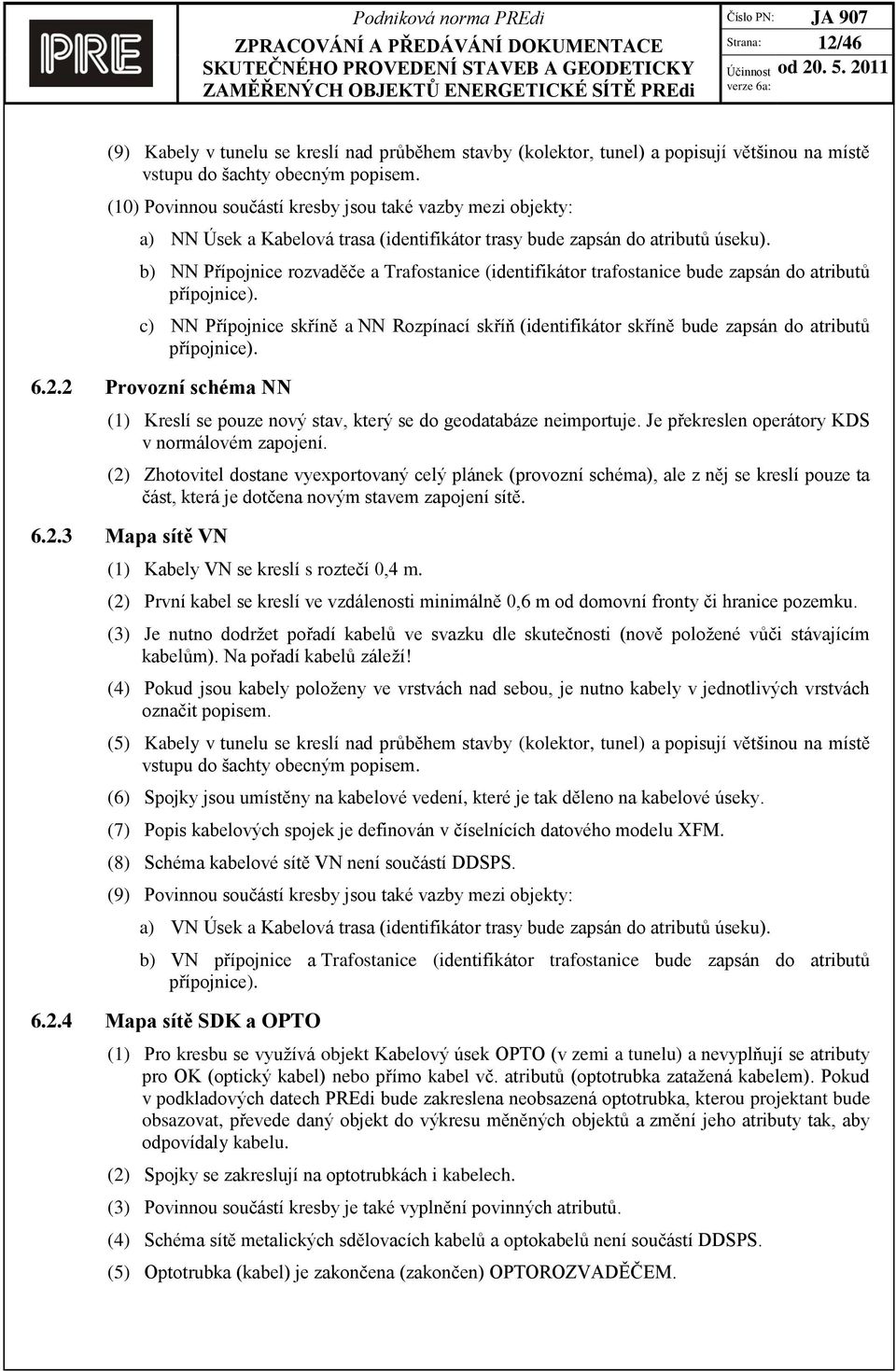 b) NN Přípojnice rozvaděče a Trafostanice (identifikátor trafostanice bude zapsán do atributů přípojnice).