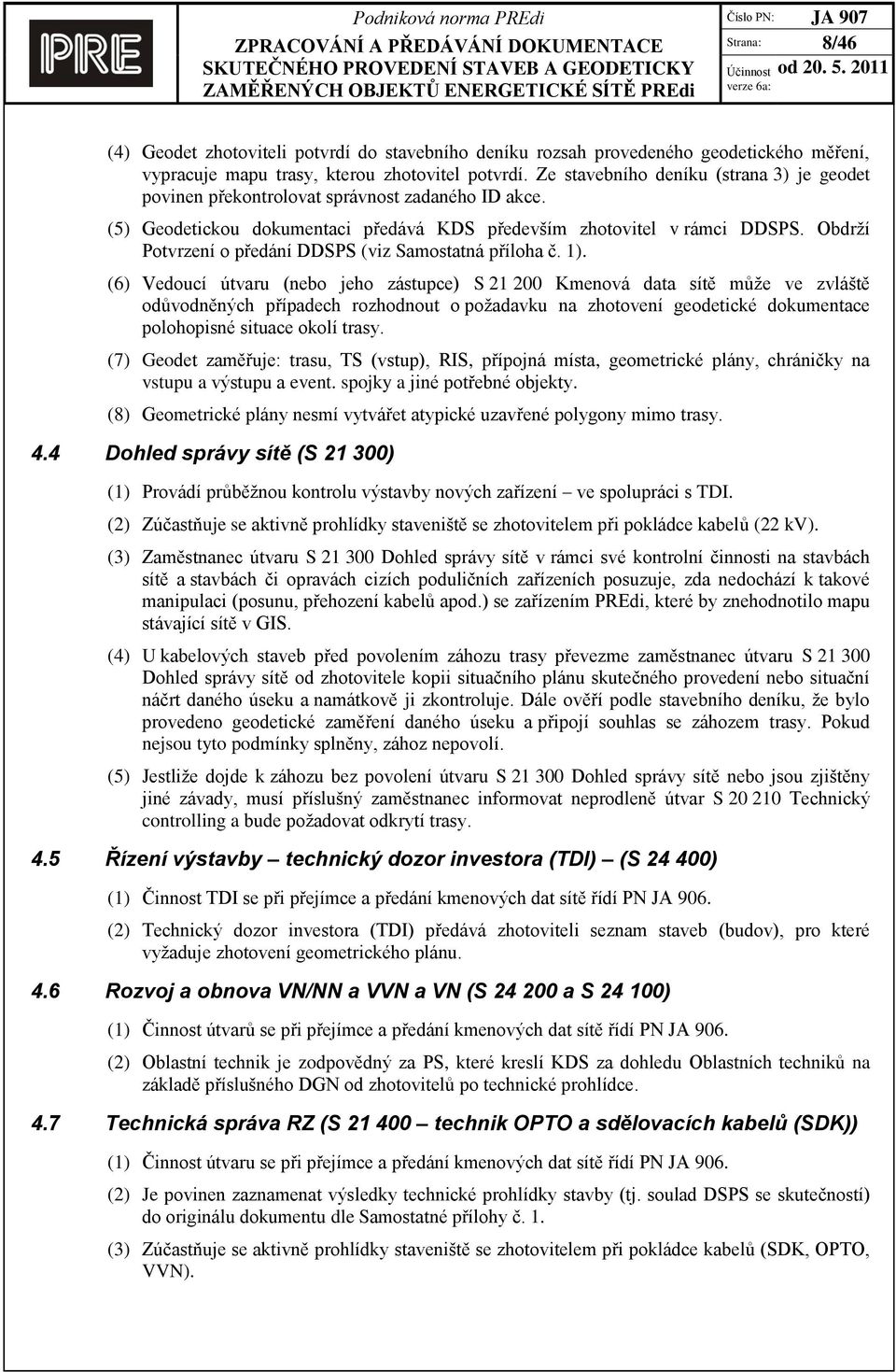 Obdrží Potvrzení o předání DDSPS (viz Samostatná příloha č. 1).