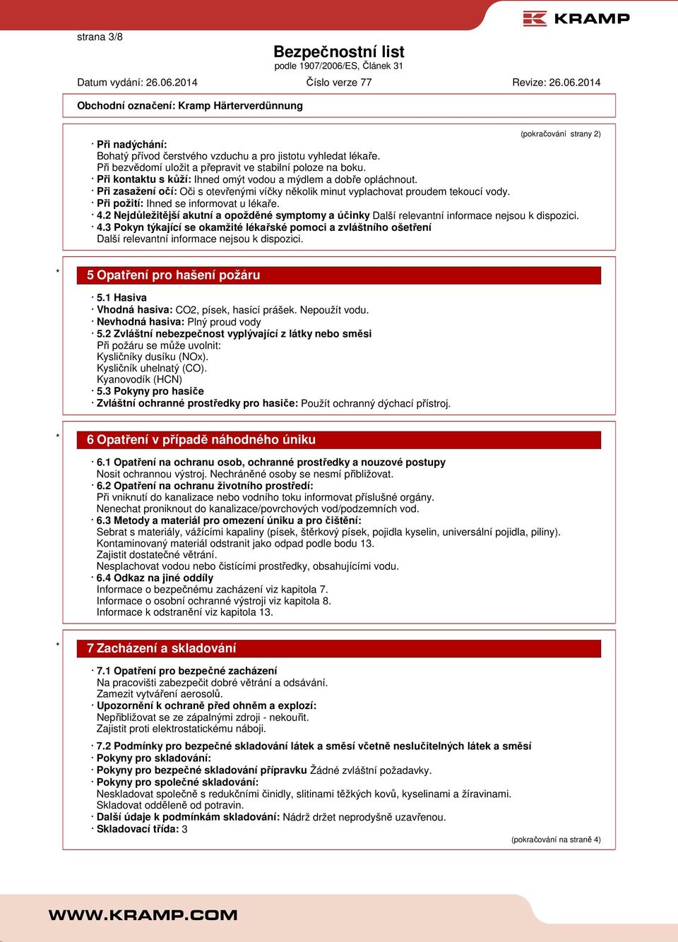 2 Nejdůležitější akutní a opožděné symptomy a účinky Další relevantní informace nejsou k dispozici. 4.