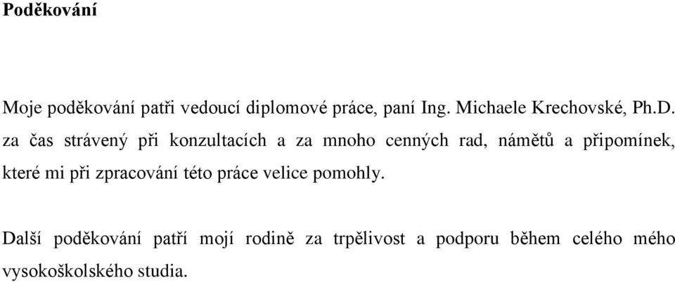 za čas strávený při konzultacích a za mnoho cenných rad, námětů a připomínek,