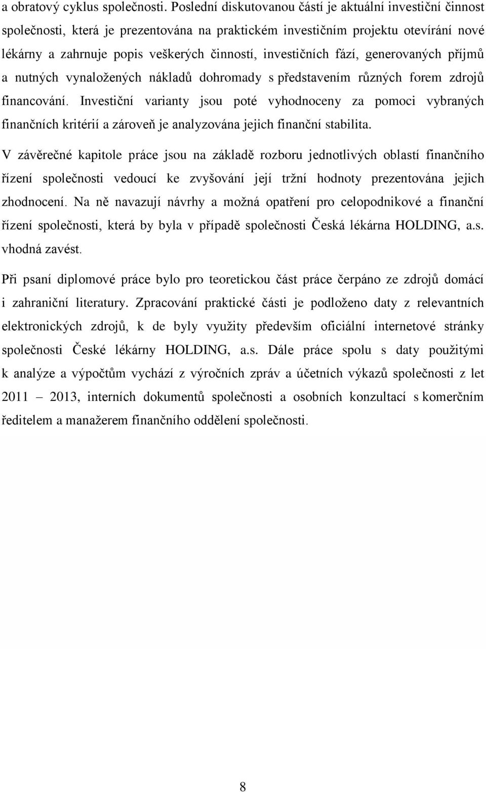 investičních fází, generovaných příjmů a nutných vynaložených nákladů dohromady s představením různých forem zdrojů financování.