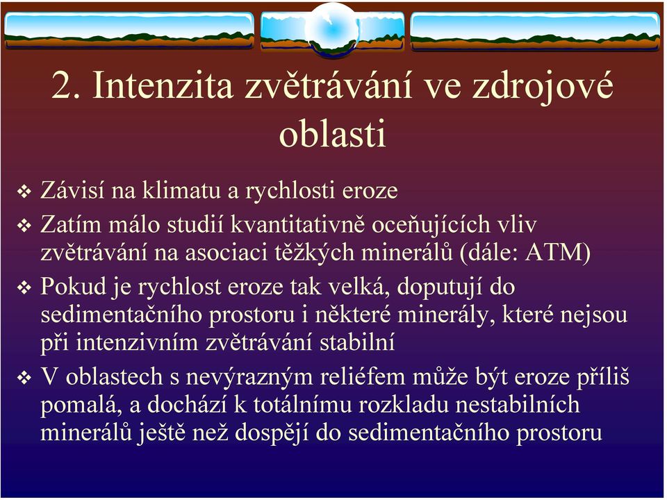 sedimentačního prostoru i některé minerály, které nejsou při intenzivním zvětrávání stabilní V oblastech s nevýrazným