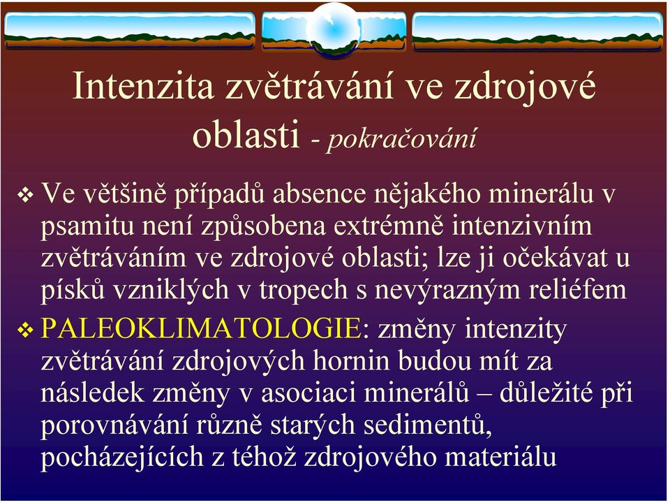 s nevýrazným reliéfem PALEOKLIMATOLOGIE: změny intenzity zvětrávání zdrojových hornin budou mít za následek