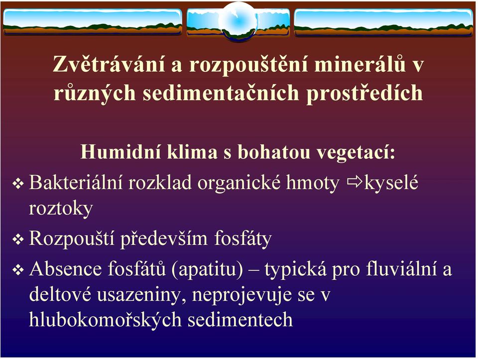 kyselé roztoky Rozpouští především fosfáty Absence fosfátů (apatitu)