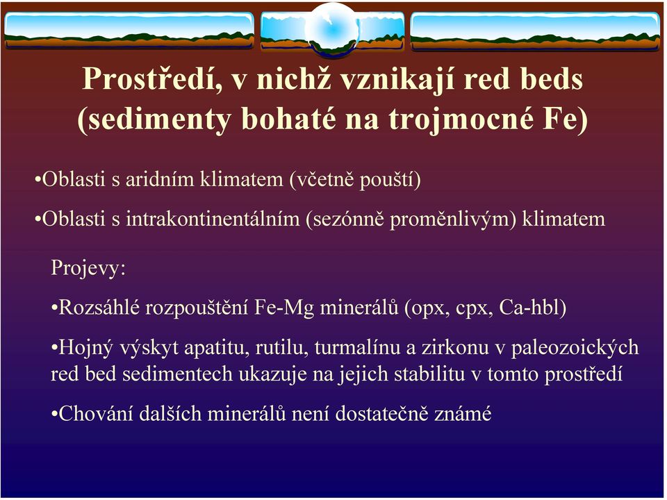 rozpouštění Fe-Mg minerálů (opx, cpx, Ca-hbl) Hojný výskyt apatitu, rutilu, turmalínu a zirkonu v