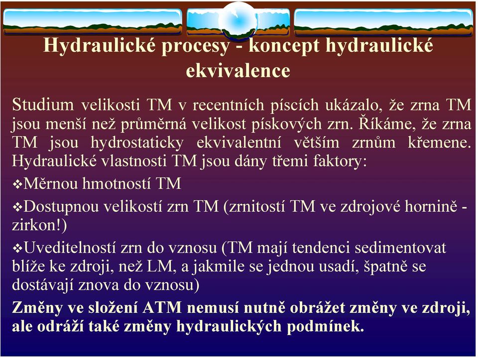 Hydraulické vlastnosti TM jsou dány třemi faktory: Měrnou hmotností TM Dostupnou velikostí zrn TM (zrnitostí TM ve zdrojové hornině - zirkon!