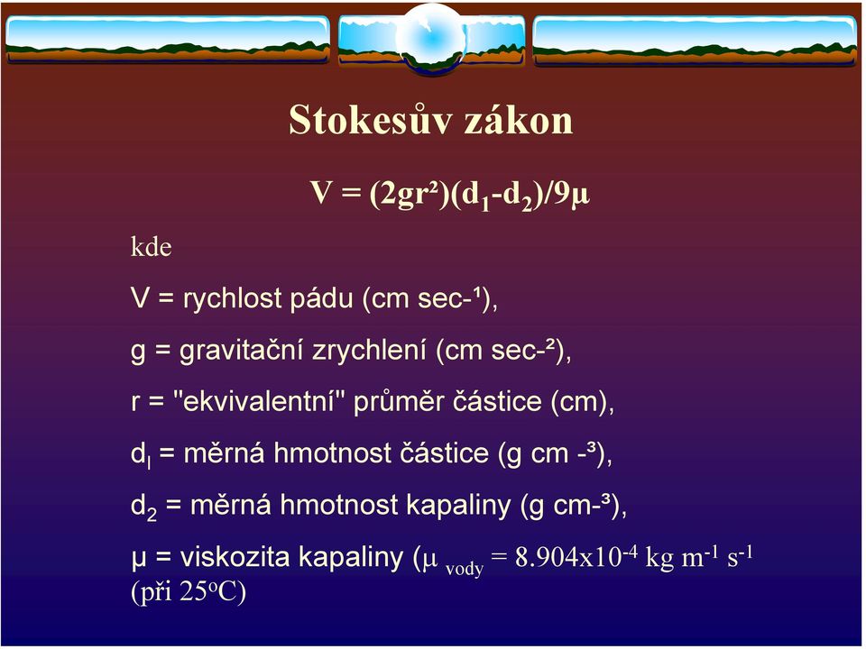 (cm), d l = měrná hmotnost částice (g cm -³), d 2 = měrná hmotnost