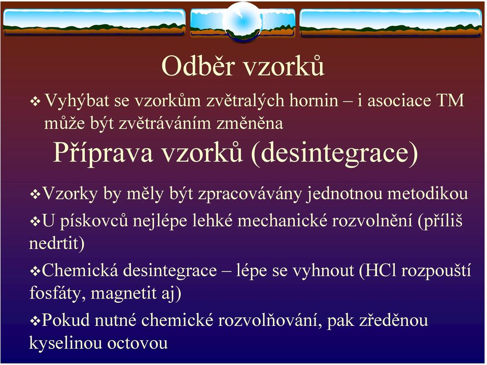 nejlépe lehké mechanické rozvolnění (příliš nedrtit) Chemická desintegrace lépe se vyhnout