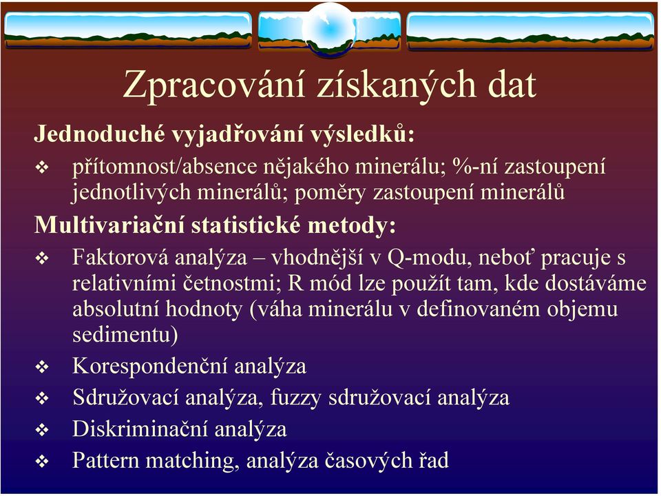 relativními četnostmi; R mód lze použít tam, kde dostáváme absolutní hodnoty (váha minerálu v definovaném objemu sedimentu)