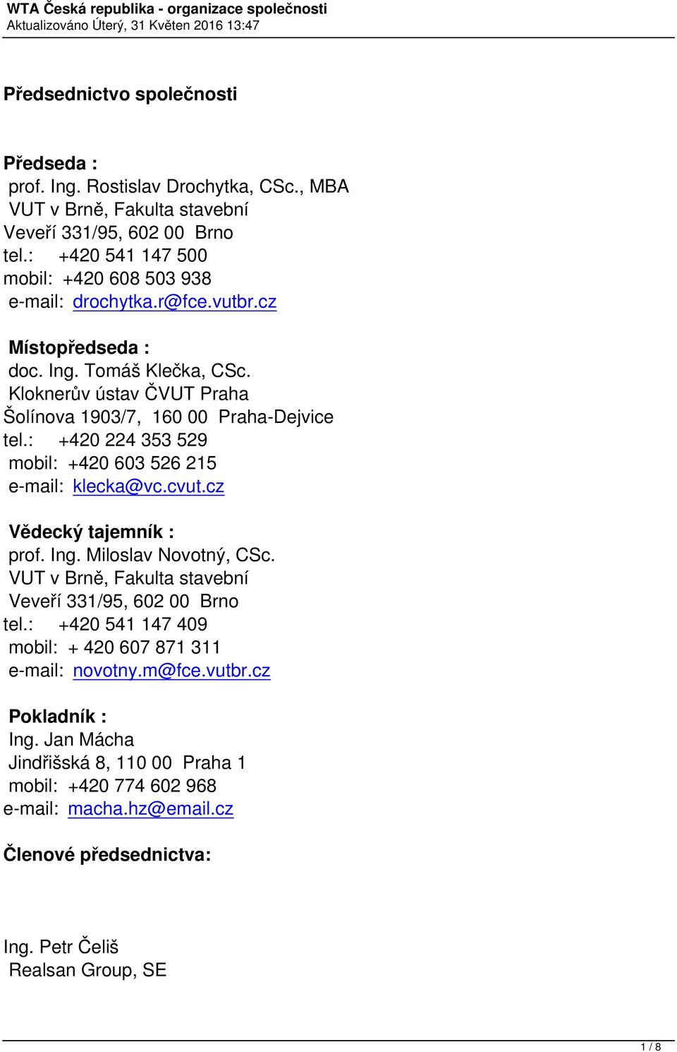 : +420 224 353 529 mobil: +420 603 526 215 e-mail: klecka@vc.cvut.cz Vědecký tajemník : prof. Ing. Miloslav Novotný, CSc. tel.