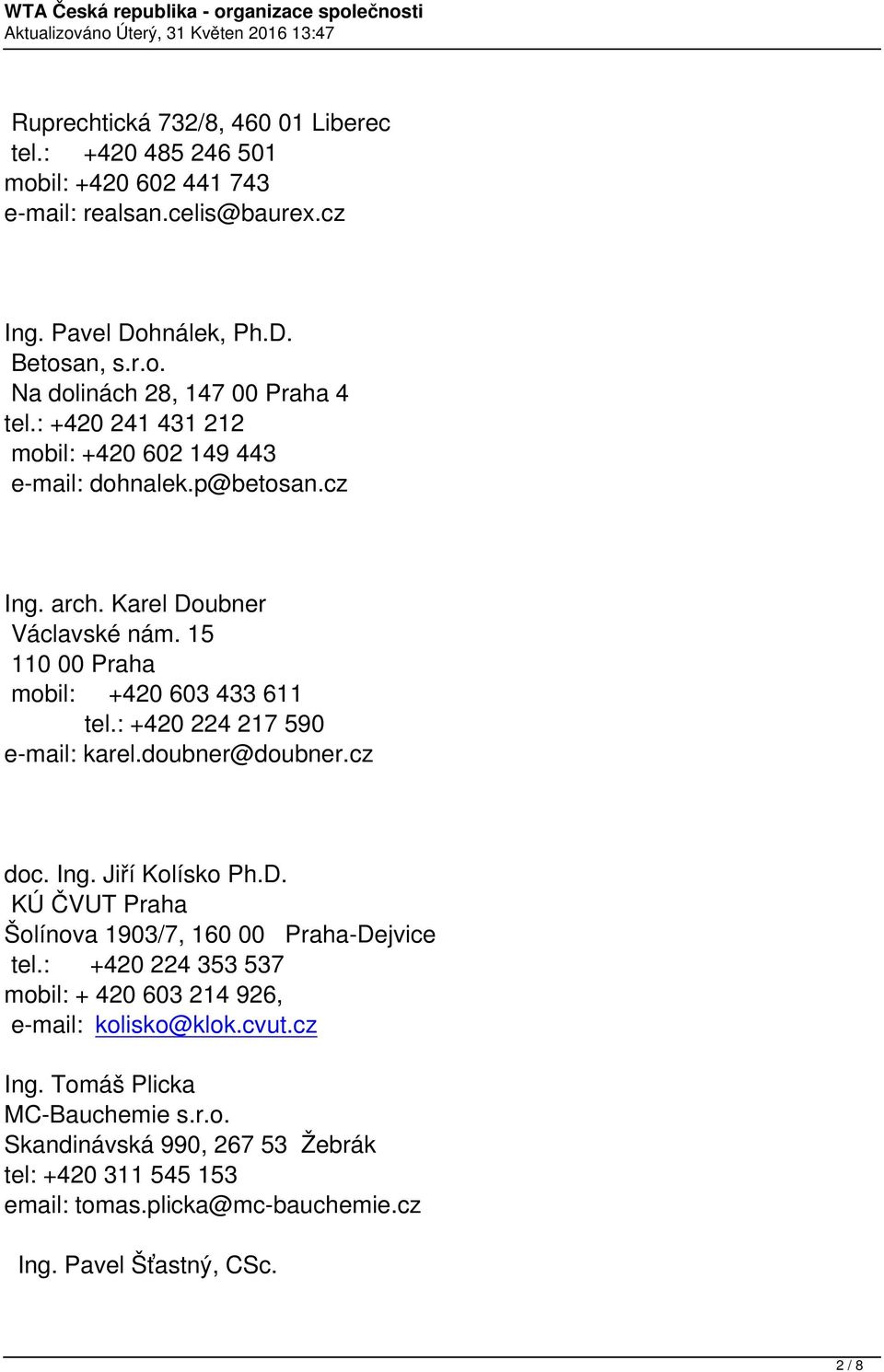 : +420 224 217 590 e-mail: karel.doubner@doubner.cz doc. Ing. Jiří Kolísko Ph.D. KÚ ČVUT Praha Šolínova 1903/7, 160 00 Praha-Dejvice tel.