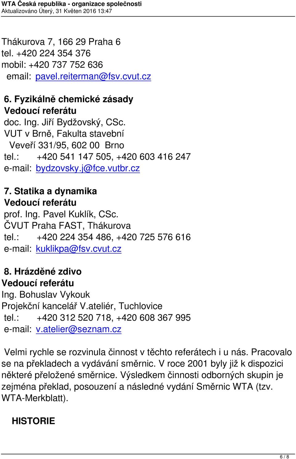 Bohuslav Vykouk Projekční kancelář V.ateliér, Tuchlovice tel.: +420 312 520 718, +420 608 367 995 e-mail: v.atelier@seznam.cz Velmi rychle se rozvinula činnost v těchto referátech i u nás.