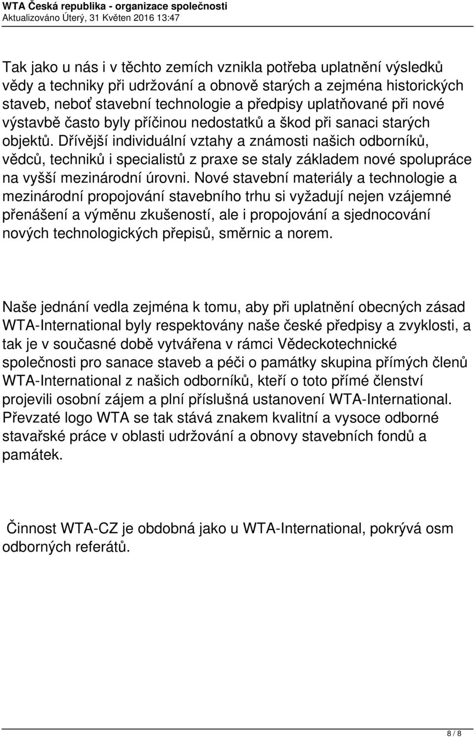 Dřívější individuální vztahy a známosti našich odborníků, vědců, techniků i specialistů z praxe se staly základem nové spolupráce na vyšší mezinárodní úrovni.