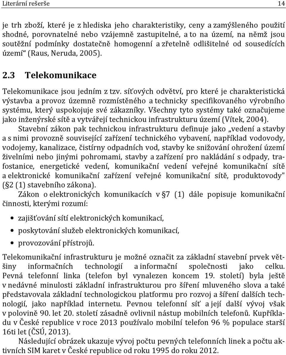 síťových odvětví, pro které je charakteristická výstavba a provoz územně rozmístěného a technicky specifikovaného výrobního systému, který uspokojuje své zákazníky.