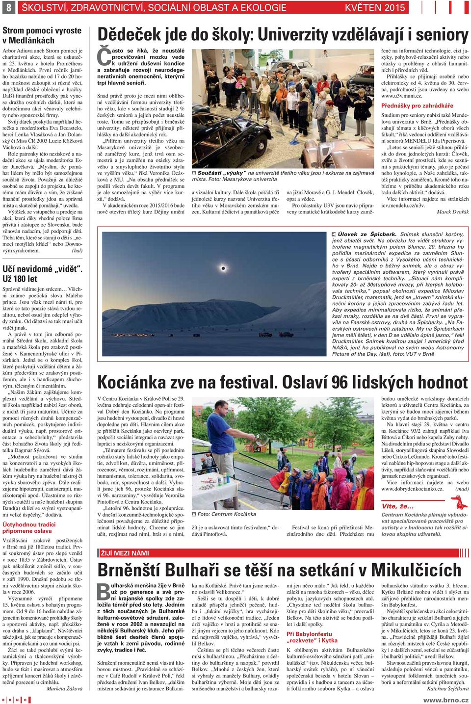 Další finanční prostředky pak vynese dražba osobních dárků, které na dobročinnou akci věnovaly celebrity nebo sponzorské firmy.