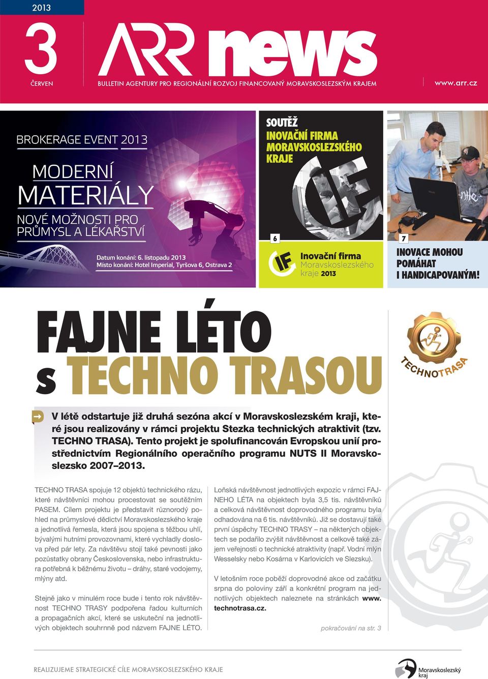 FAJNE LÉTO s TECHNO TRASOU V létě odstartuje již druhá sezóna akcí v Moravskoslezském kraji, které jsou realizovány v rámci projektu Stezka technických atraktivit (tzv. TECHNO TRASA).