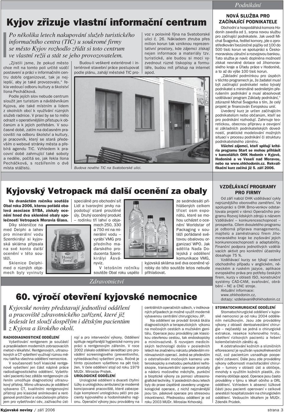 Zjistili jsme, že pokud město chce mít na tomto poli určité vůdčí postavení a práci v informačním cen tru dobře organizovat, tak je nej lepší, aby je také provozovalo, ře kla vedoucí odboru kultury a