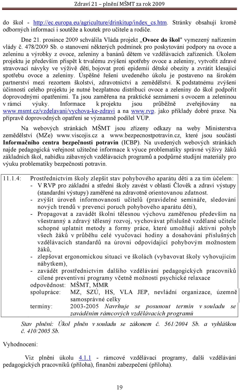 o stanovení některých podmínek pro poskytování podpory na ovoce a zeleninu a výrobky z ovoce, zeleniny a banánů dětem ve vzdělávacích zařízeních.