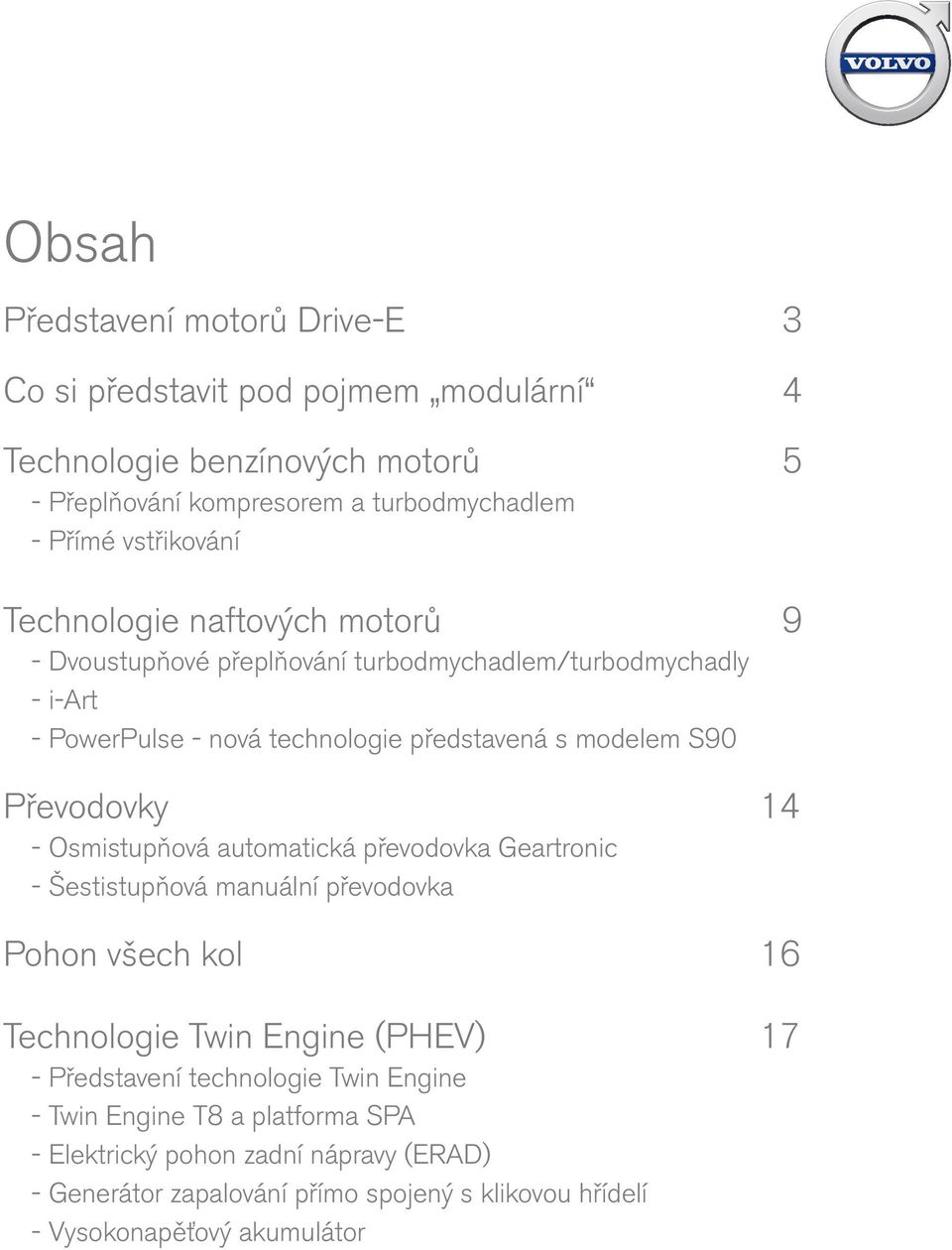 Převodovky 14 - Osmistupňová automatická převodovka Geartronic - Šestistupňová manuální převodovka Pohon všech kol 16 Technologie Twin Engine (PHEV) 17 - Představení