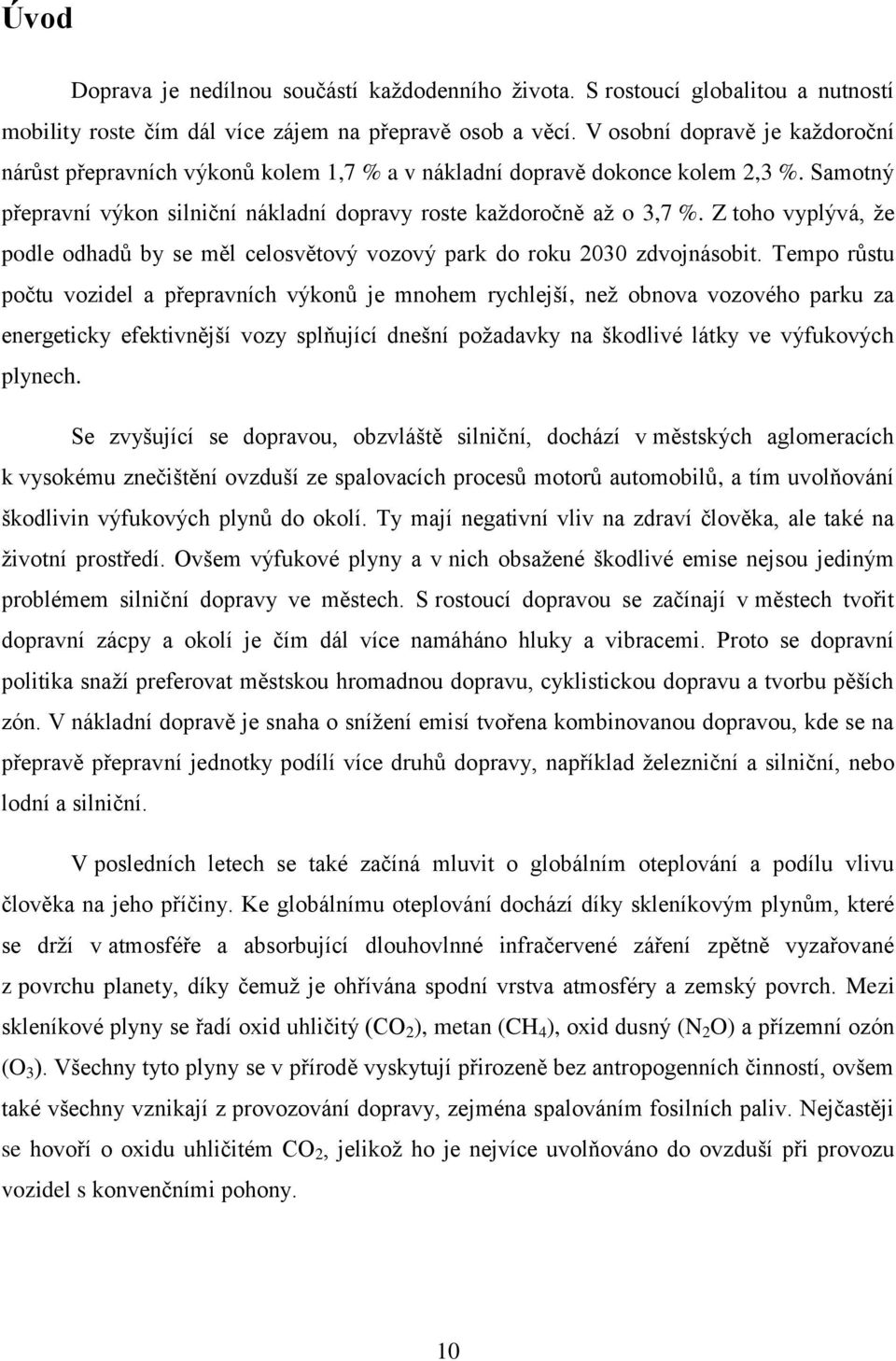 Z toho vyplývá, ţe podle odhadů by se měl celosvětový vozový park do roku 2030 zdvojnásobit.