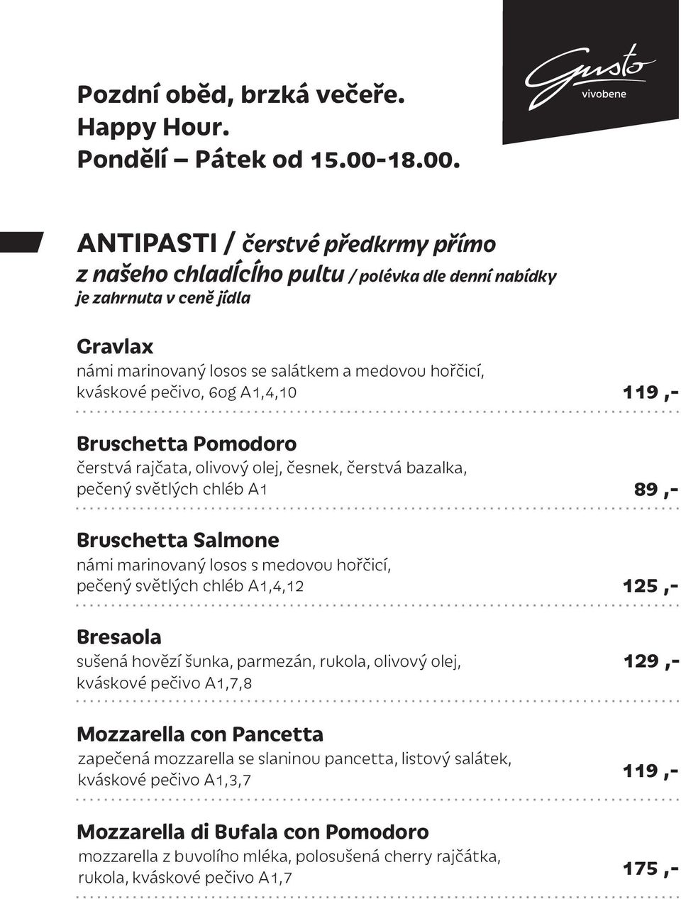 ANTIPASTI / čerstvé předkrmy přímo z našeho chladícího pultu / polévka dle denní nabídky je zahrnuta v ceně jídla Gravlax námi marinovaný losos se salátkem a medovou hořčicí, kváskové pečivo, 6og