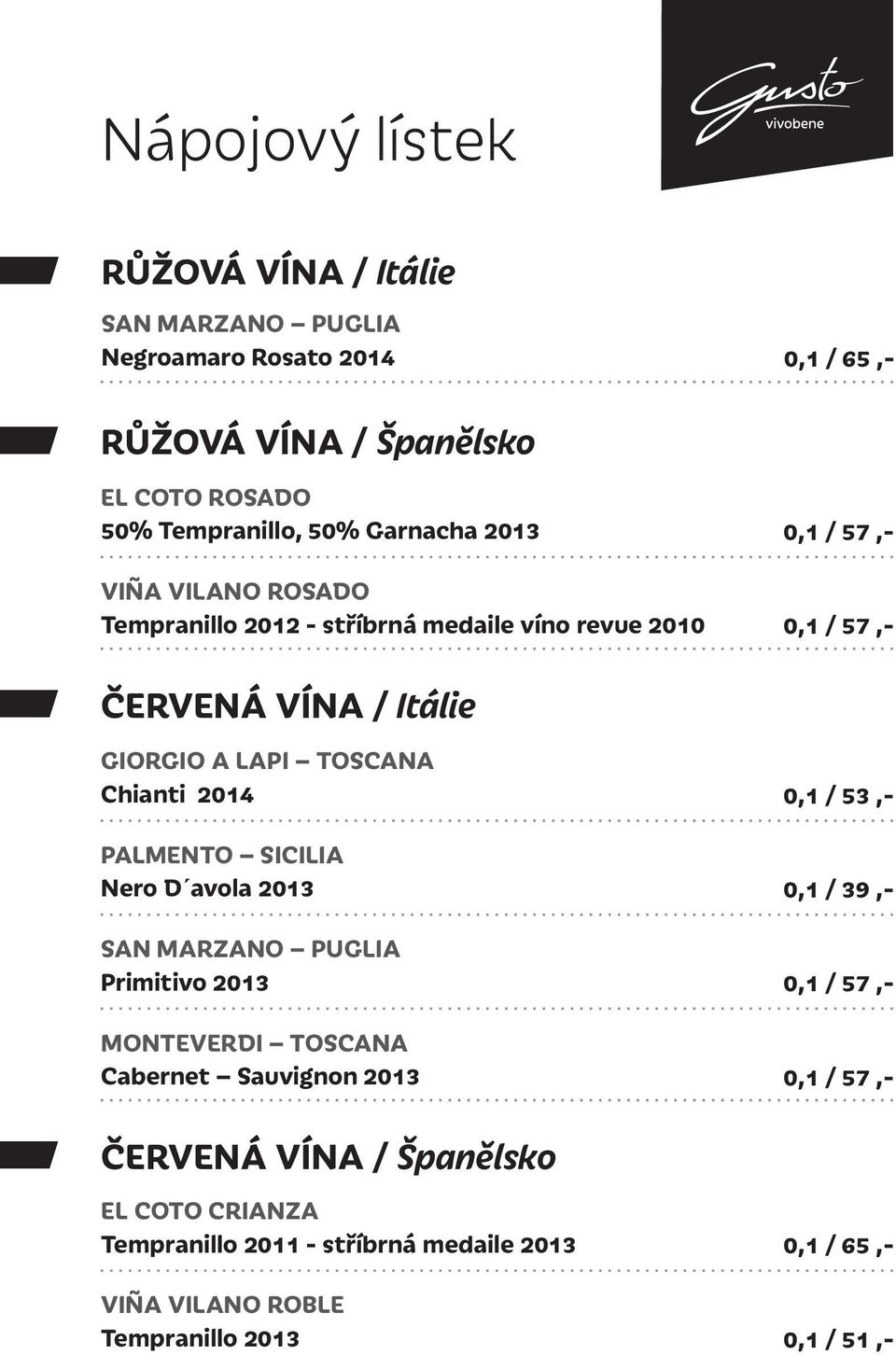 SICILIA Nero D avola 2013 SAN MARZANO PUGLIA Primitivo 2013 MONTEVERDI TOSCANA Cabernet Sauvignon 2013 ČERVENÁ VÍNA / Španělsko EL COTO CRIANZA