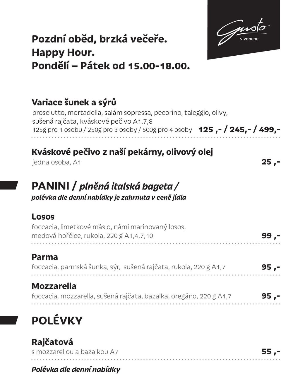 Variace šunek a sýrů prosciutto, mortadella, salám sopressa, pecorino, taleggio, olivy, sušená rajčata, kváskové pečivo A1,7,8 125g pro 1 osobu / 250g pro 3 osoby / 500g pro 4 osoby 125,- /