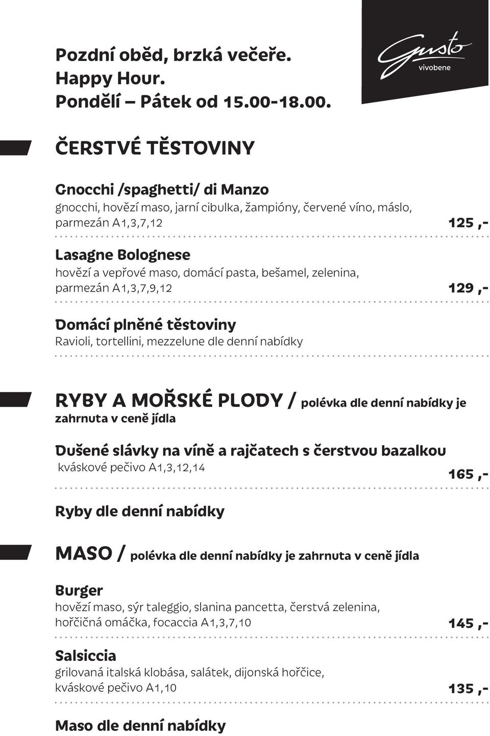 ČERSTVÉ TĚSTOVINY Gnocchi /spaghetti/ di Manzo gnocchi, hovězí maso, jarní cibulka, žampióny, červené víno, máslo, parmezán A1,3,7,12 125,- Lasagne Bolognese hovězí a vepřové maso, domácí pasta,