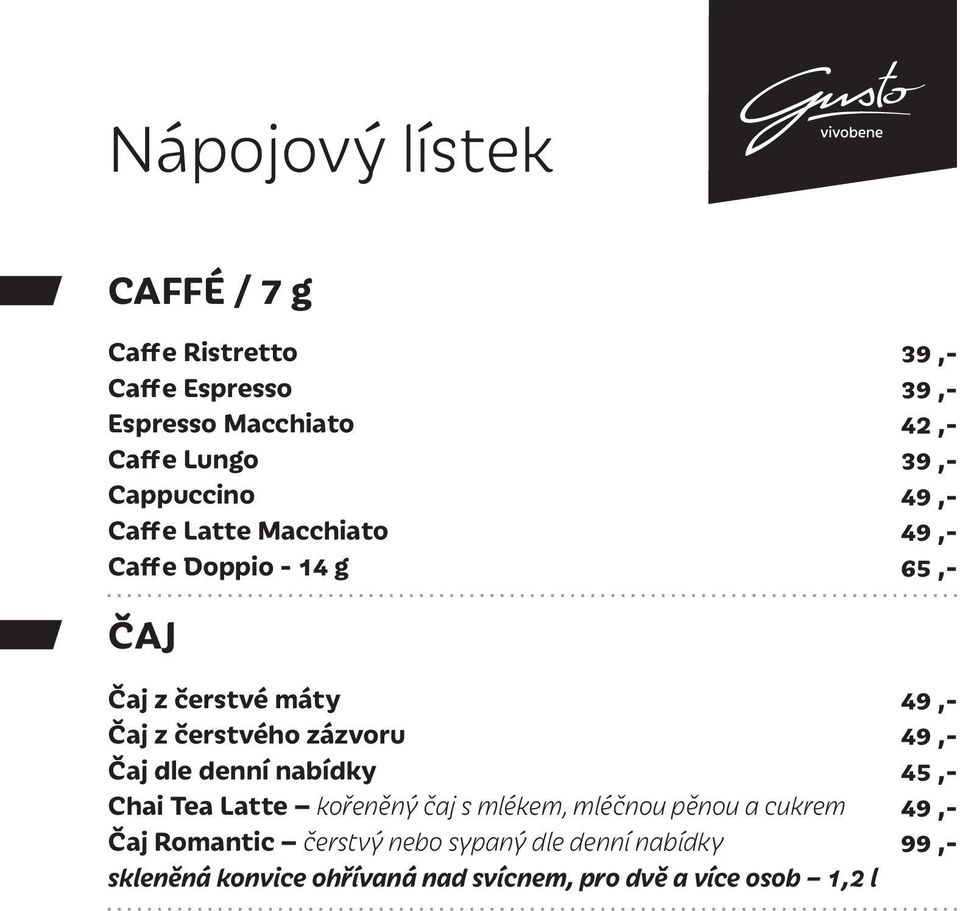 zázvoru Čaj dle denní nabídky Chai Tea Latte kořeněný čaj s mlékem, mléčnou pěnou a cukrem Čaj Romantic