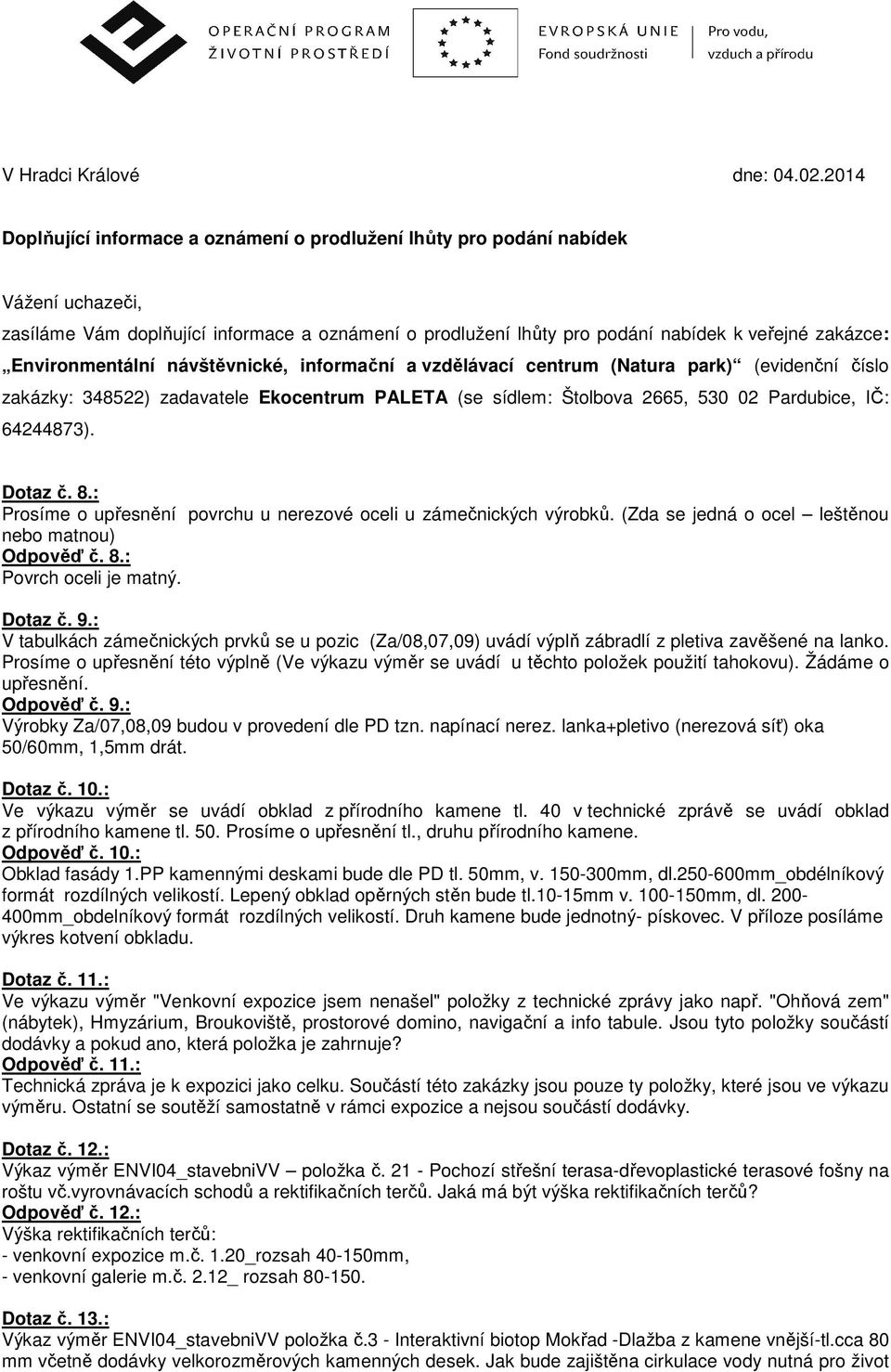 návštěvnické, infrmační a vzdělávací centrum (Natura park) (evidenční čísl zakázky: 348522) zadavatele Ekcentrum PALETA (se sídlem: Štlbva 2665, 530 02 Pardubice, IČ: 64244873). Dtaz č. 8.