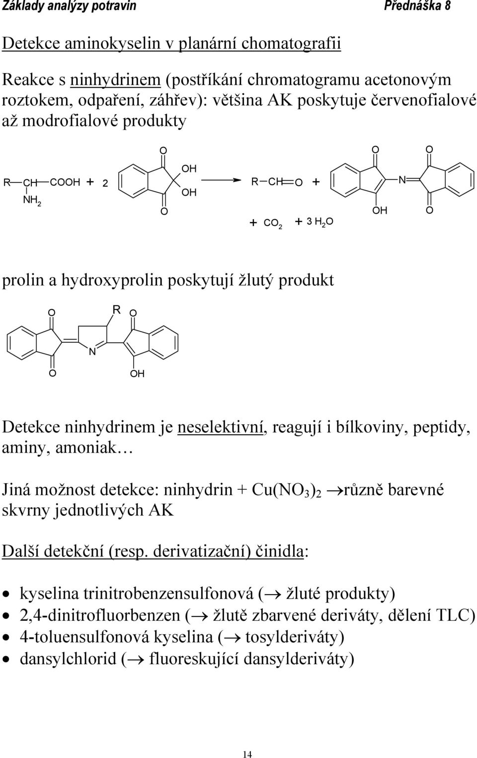 aminy, amoniak Jiná možnost detekce: ninhydrin + Cu(N 3 ) 2 různě barevné skvrny jednotlivých AK Další detekční (resp.