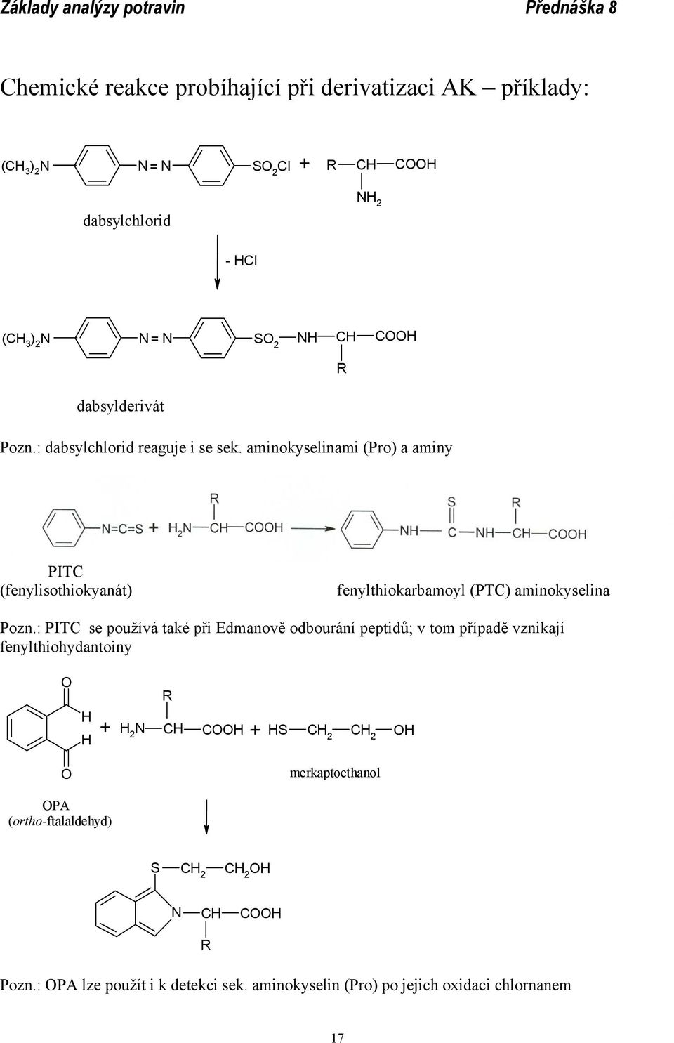 aminokyselinami (Pro) a aminy PITC (fenylisothiokyanát) fenylthiokarbamoyl (PTC) aminokyselina Pozn.