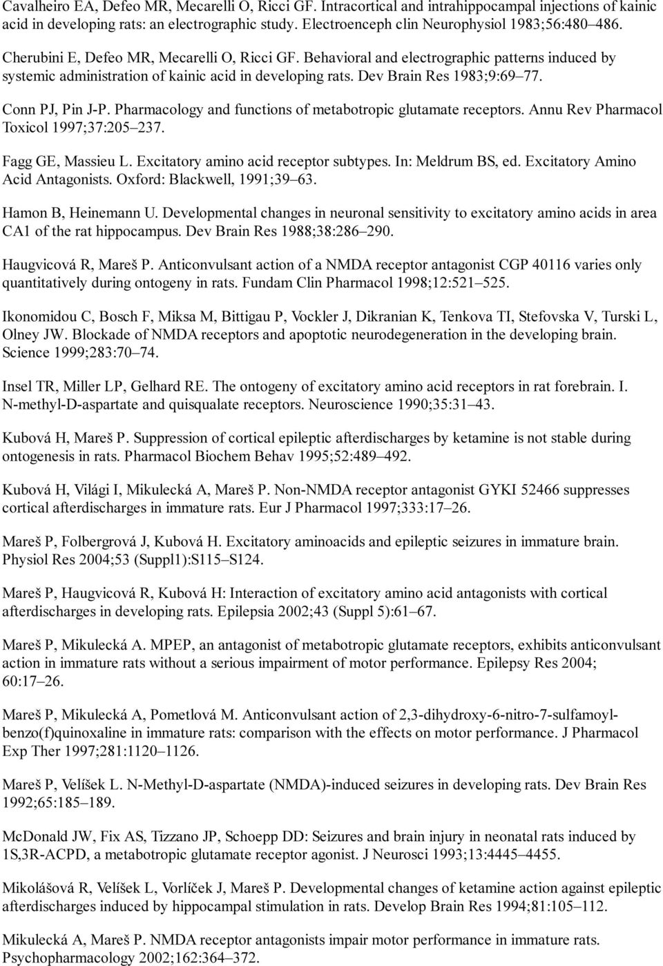 Behavioral and electrographic patterns induced by systemic administration of kainic acid in developing rats. Dev Brain Res 1983;9:69 77. Conn PJ, Pin J-P.