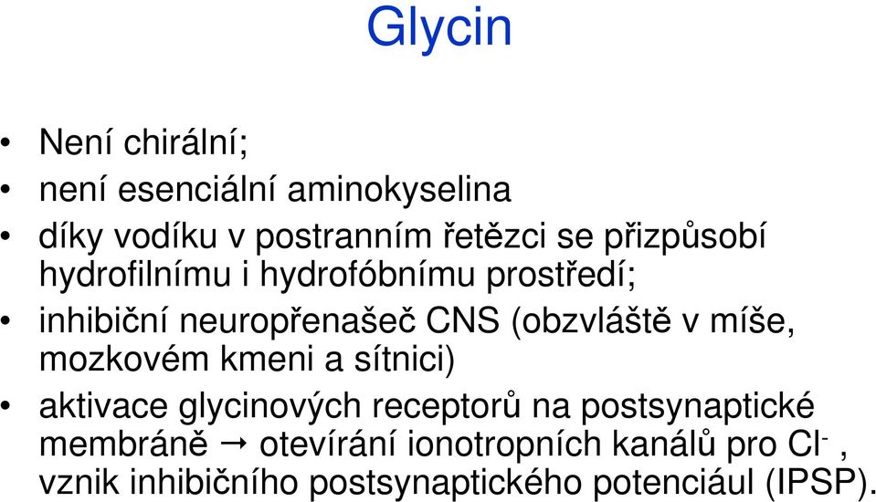 míše, mozkovém kmeni a sítnici) aktivace glycinových receptorů na postsynaptické membráně