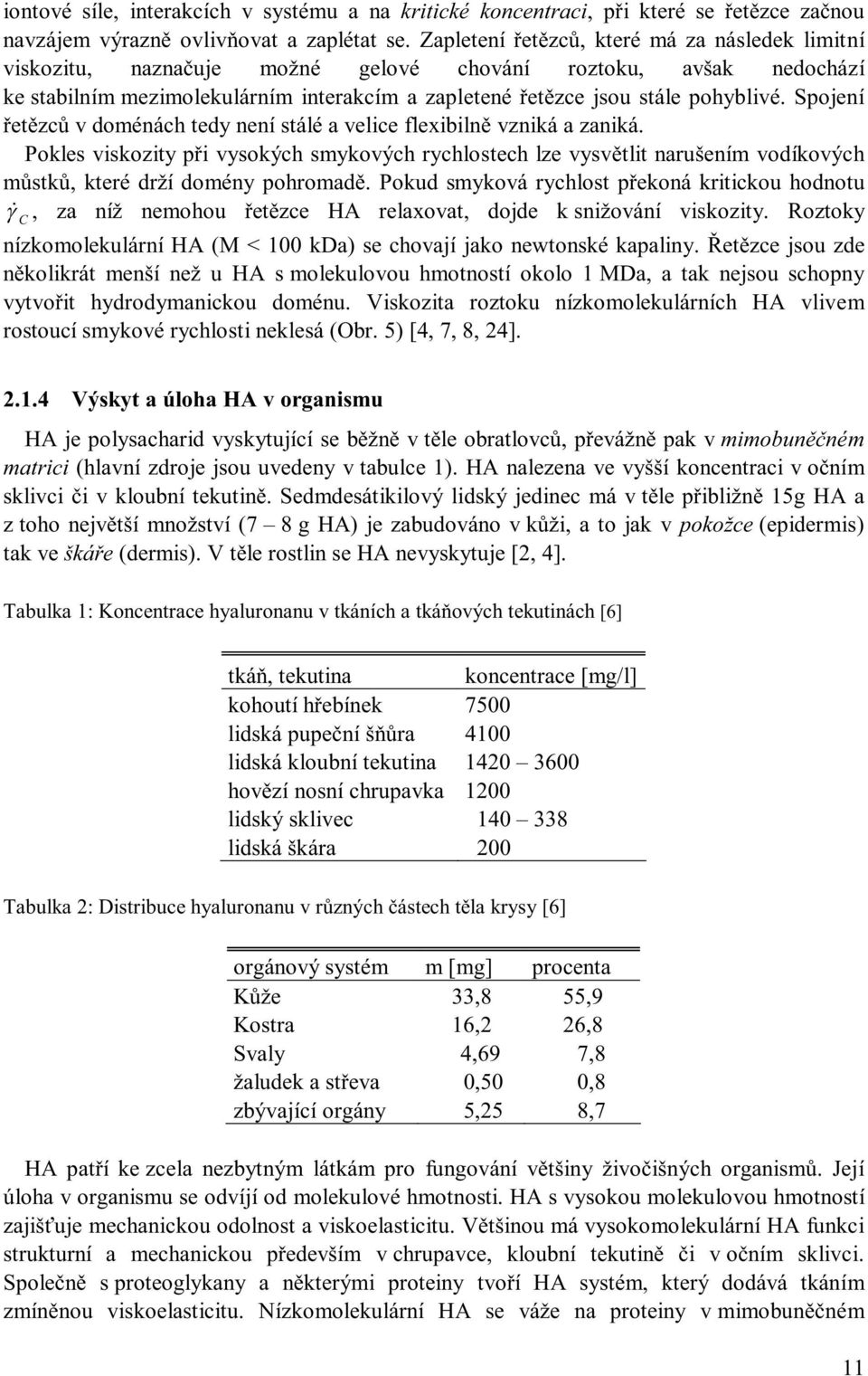Spojení řetězců v doménách tedy není stálé a velice flexibilně vzniká a zaniká.