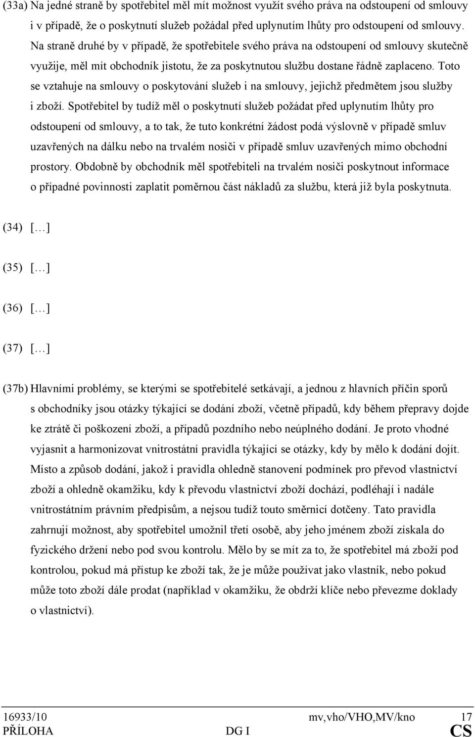 Toto se vztahuje na smlouvy o poskytování služeb i na smlouvy, jejichž předmětem jsou služby i zboží.