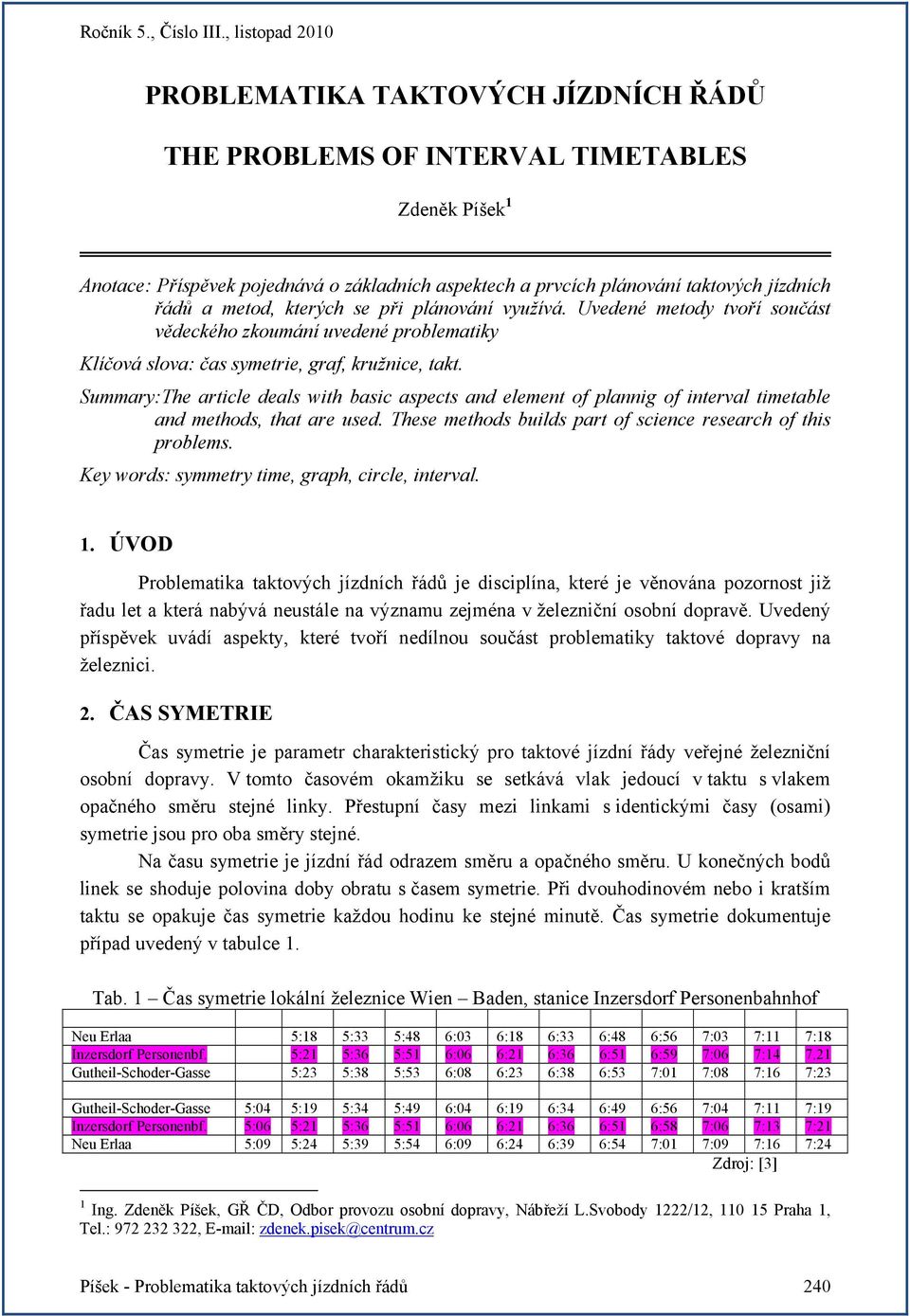 Summary:The article deals with basic aspects and element of plannig of interval timetable and methods, that are used. These methods builds part of science research of this problems.