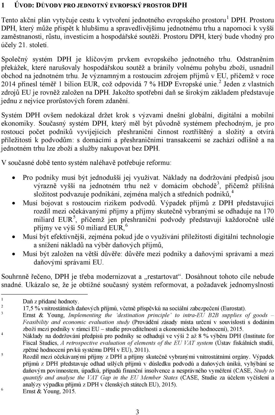 století. Společný systém DPH je klíčovým prvkem evropského jednotného trhu.