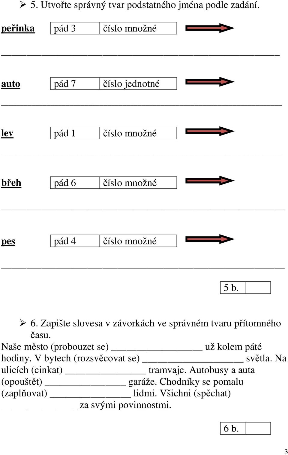 pes pád 4 5 b. 6. Zapište slovesa v závorkách ve správném tvaru přítomného času.