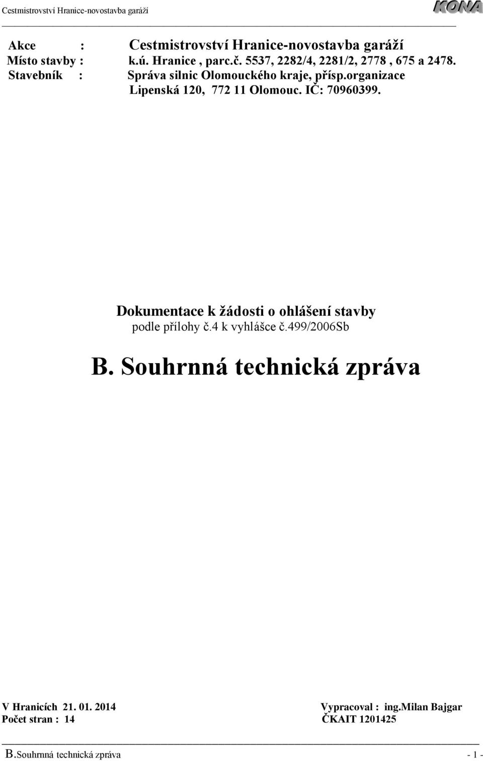 Dokumentace k žádosti o ohlášení stavby podle přílohy č.4 k vyhlášce č.499/2006sb B.