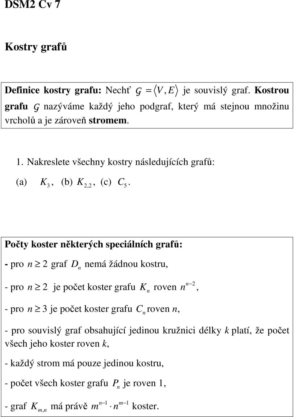 Nakreslete všechy kostry ásledujících grafů: (a) K 3, (b) K 2,2, (c) C 5.