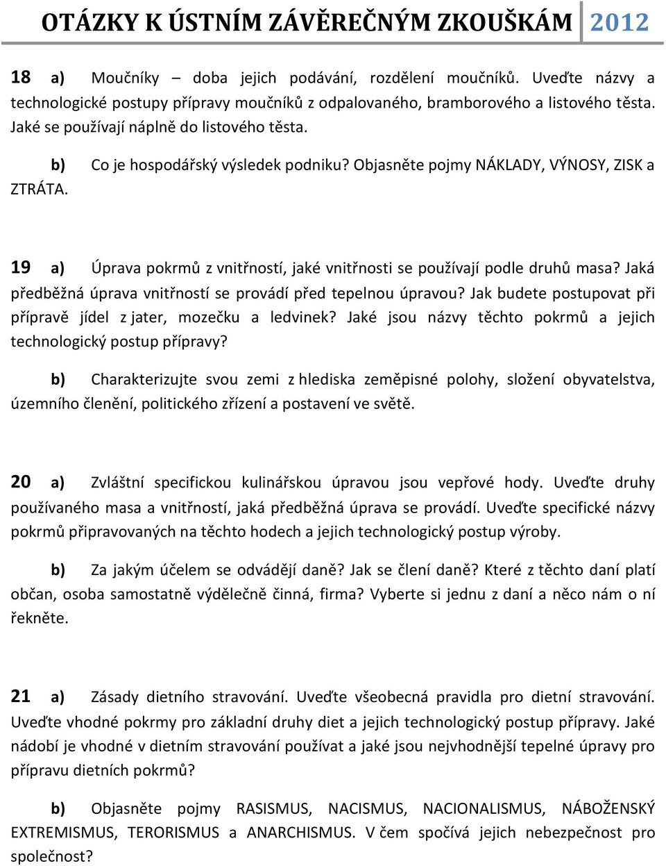 19 a) Úprava pokrmů z vnitřností, jaké vnitřnosti se používají podle druhů masa? Jaká předběžná úprava vnitřností se provádí před tepelnou úpravou?