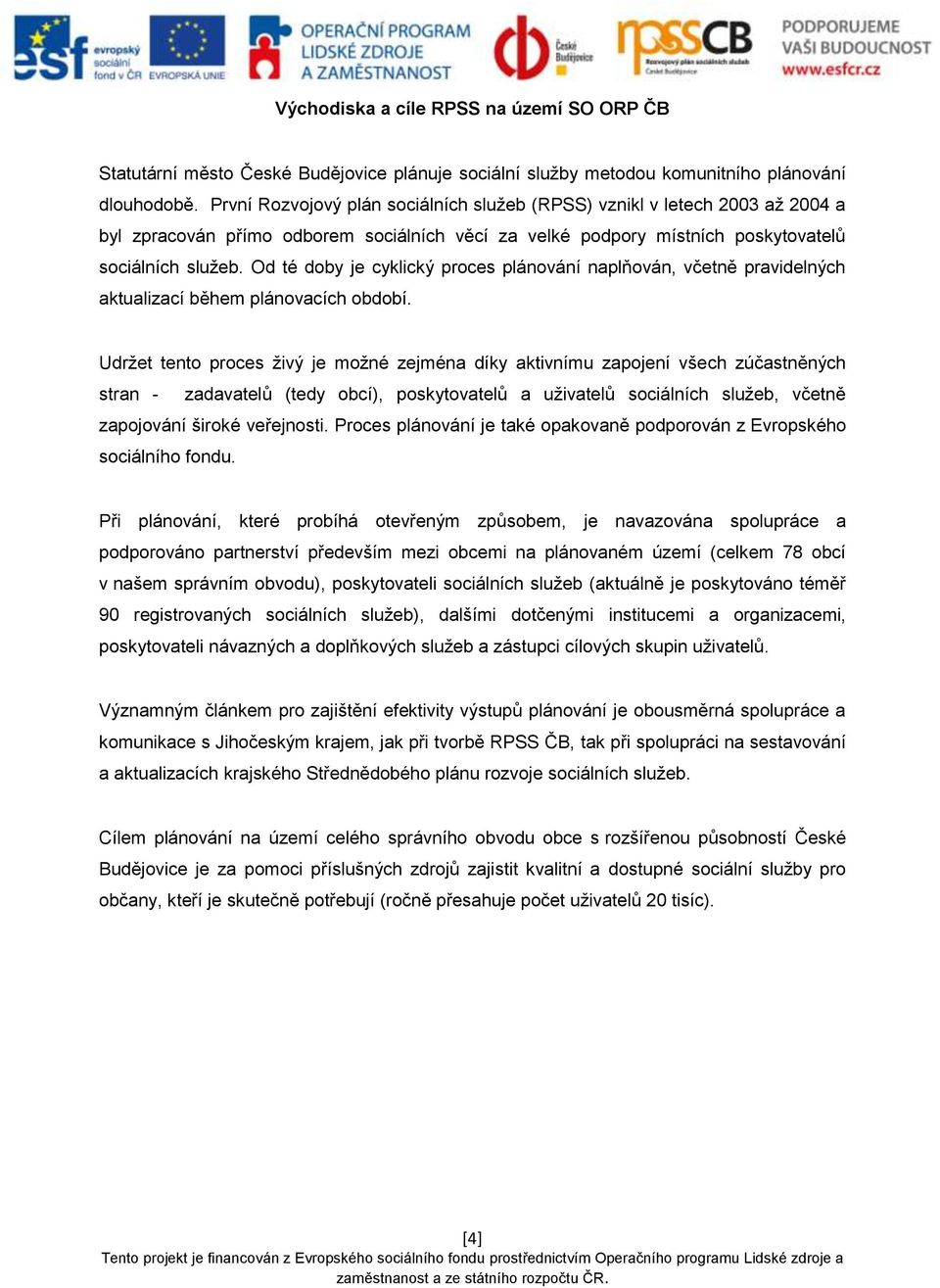 Od té doby je cyklický proces plánování naplňován, včetně pravidelných aktualizací během plánovacích období.