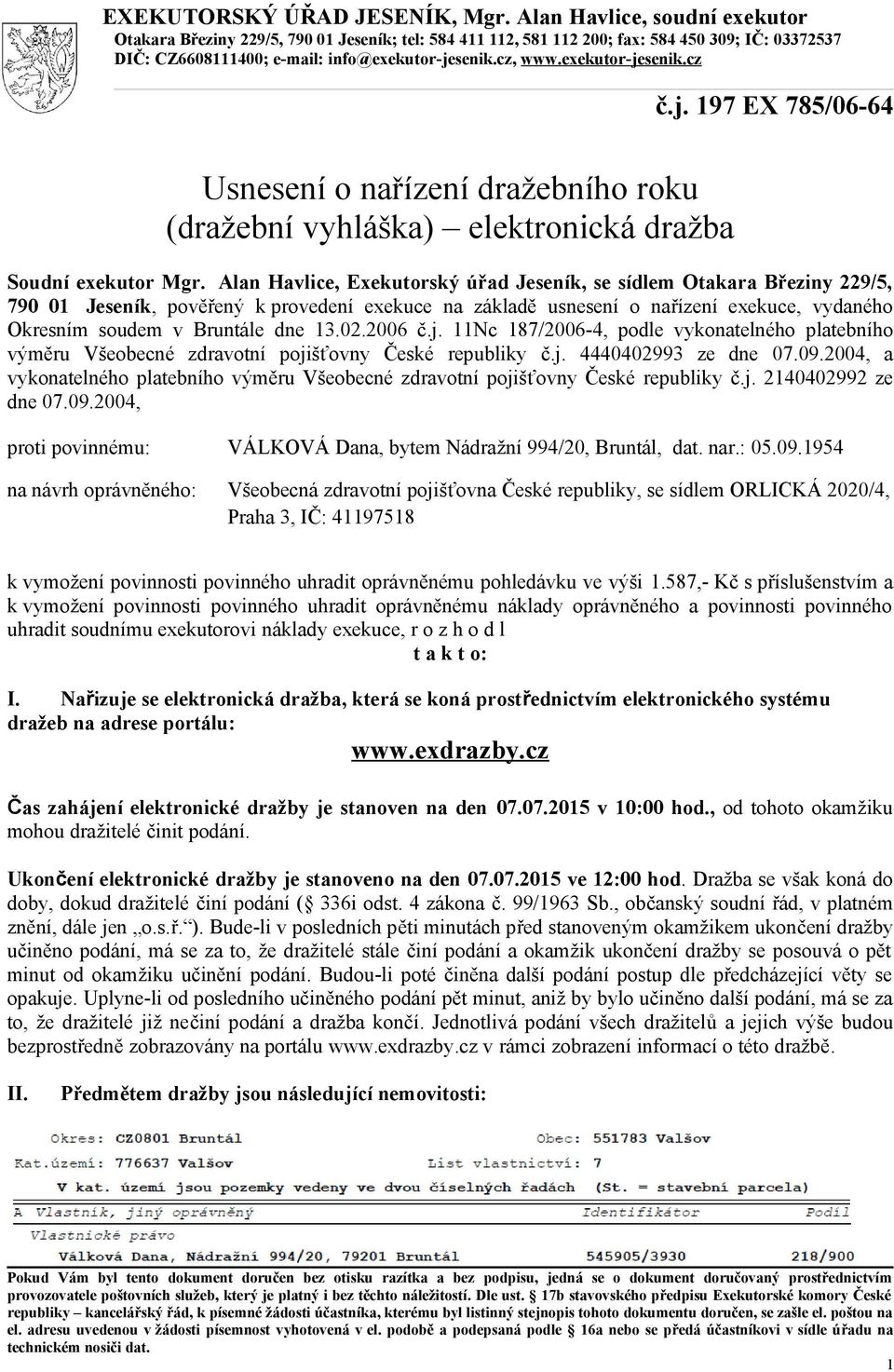 exekutor-jesenik.cz č.j. 197 EX 785/06-64 Usnesení o nařízení dražebního roku (dražební vyhláška) elektronická dražba Soudní exekutor Mgr.