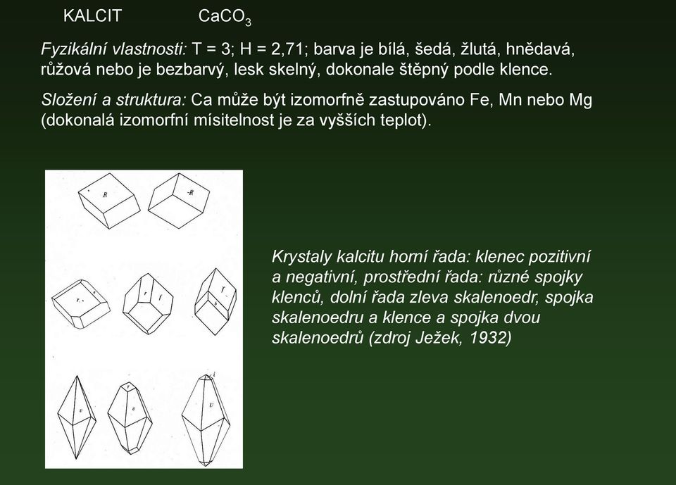 Složení a struktura: Ca může být izomorfně zastupováno Fe, Mn nebo Mg (dokonalá izomorfní mísitelnost je za vyšších