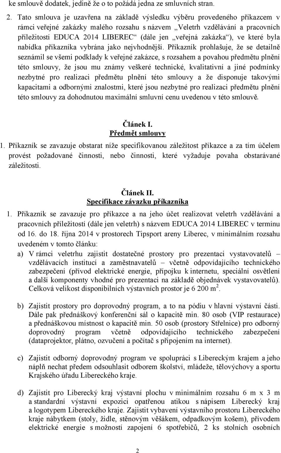 veřejná zakázka ), ve které byla nabídka příkazníka vybrána jako nejvhodnější.