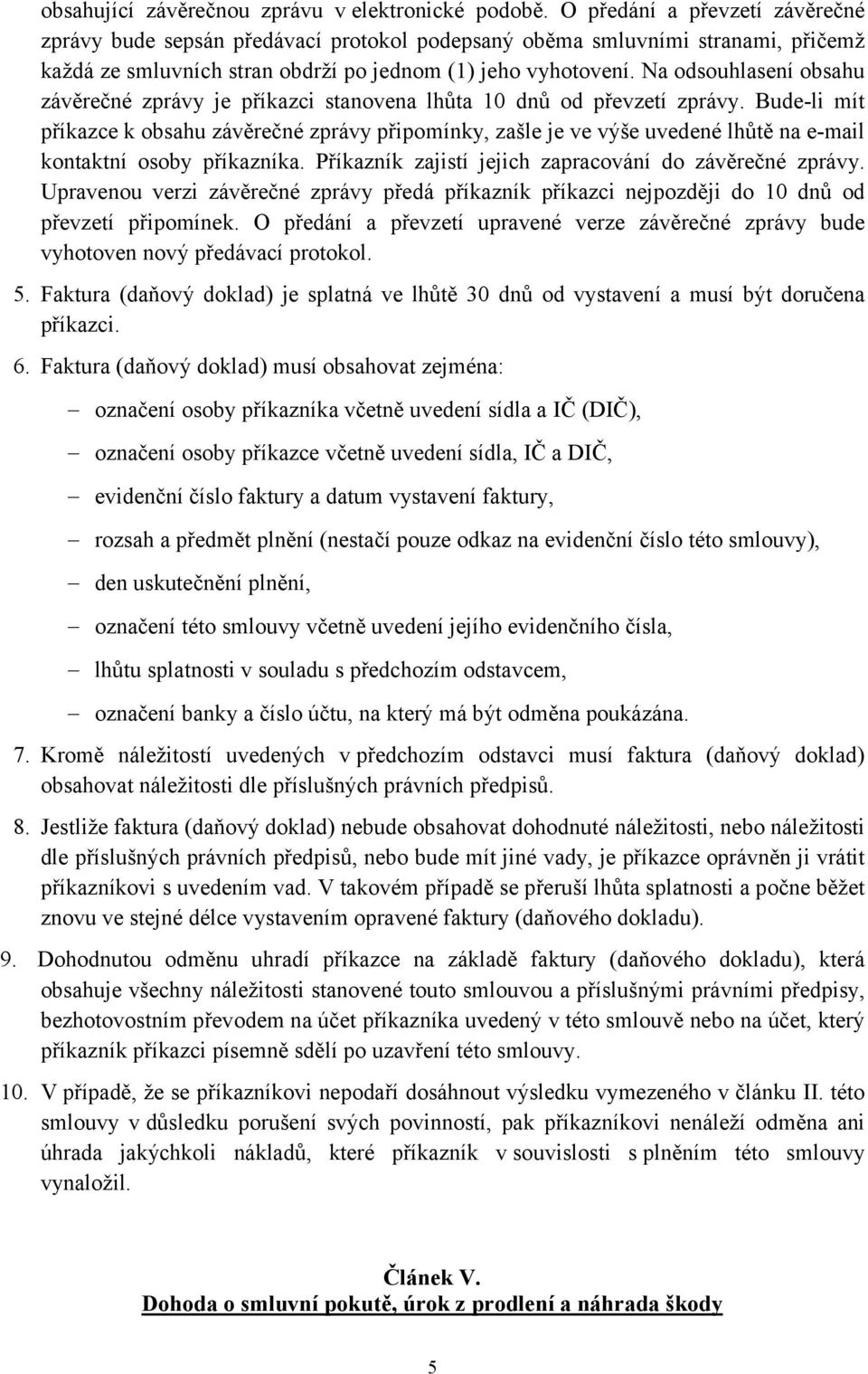 Na odsouhlasení obsahu závěrečné zprávy je příkazci stanovena lhůta 10 dnů od převzetí zprávy.